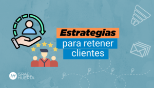 Estrategias para retener clientes: claves para la fidelización